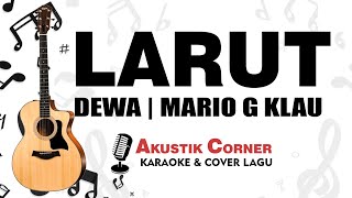 Larut - Dewa | Mario G Klau  | Karaoke Akustik