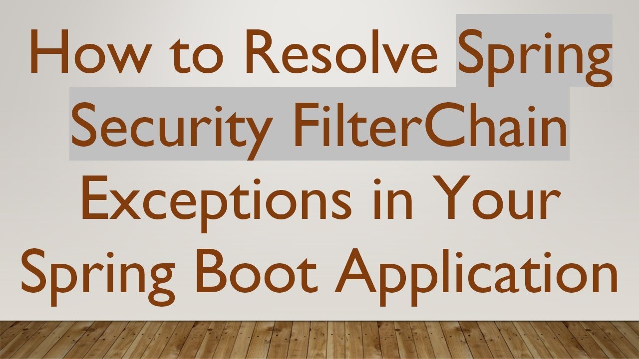 How to Resolve Spring Security FilterChain Exceptions in Your Spring Boot Application