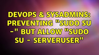Celebrity DevOps & SysAdmins: preventing "sudo su -" but allow "sudo su - serveruser" (2 Solutions!!) Net Worth