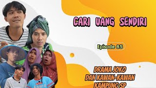 CARI UANG SENDIRI || EPISODE 85 || DRAMA JOKO DAN KAWAN-KAWAN KAMPUNG SP 