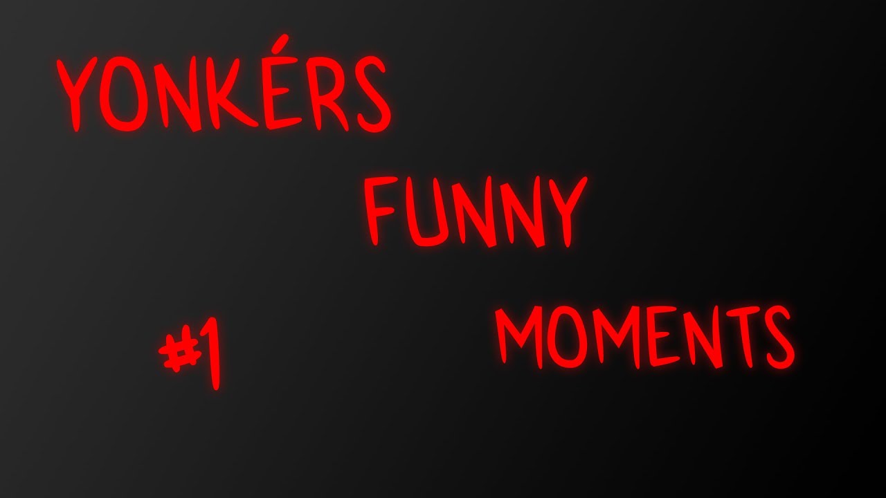 Yonkérs Funny Moments #1 
