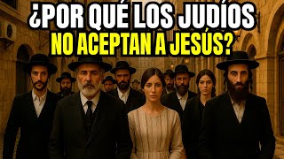 Las verdaderas razones por las que los judíos rechazaron a Jesús como el Mesías