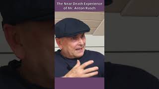The Near Death Experience of Mr. Anton Rusch #afterlifeexperiences #nde
