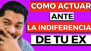 ¿CÓMO ACTUAR ANTE LA INDIFERENCIA DE MI EX? // David agmez