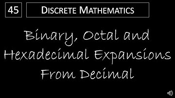 Discrete Math - 4.2.2 Binary, Octal and Hexadecimal Expansions From Decimal