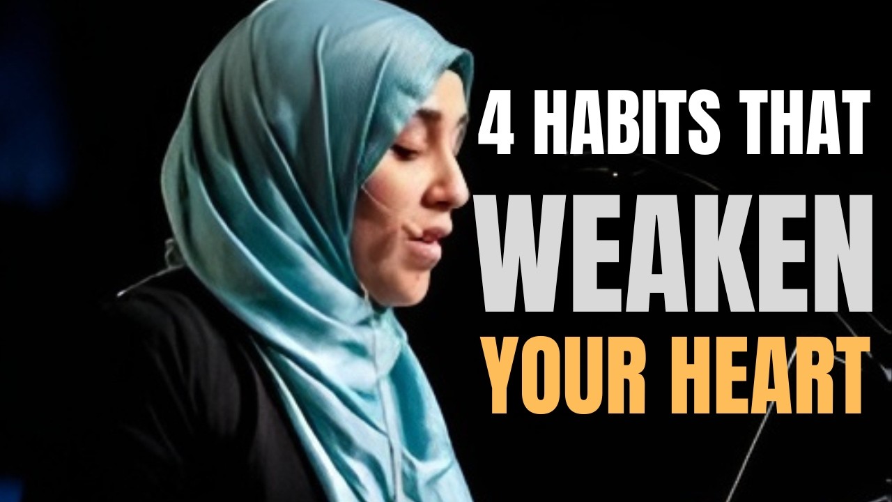 4 Habits That Weaken Your Heart | Yasmin Mogahed | Islamic Reminder