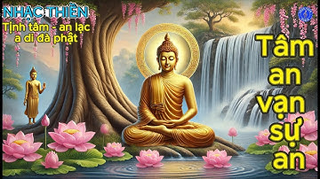 KHÚC NHẠC THIỀN, NHẠC PHẬT, TỊNH TÂM, NHẠC THƯ GIÃN, NHẠC PHẬT, TÂM THƯ GIÃN 19