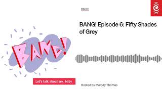 S1 E6: Fifty Shades of Grey | BANG!