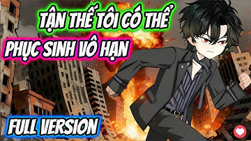 Tận Thế Tôi Có Thể Phục Sinh Vô Hạn Full Version | HH VietSub