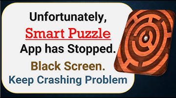 How To Fix Unfortunately, Smart Puzzle App has stopped | Keeps Crashing Problem in Android