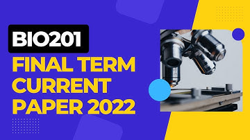 BIO201 FINAL TERM CURRENT PAPER 2022
