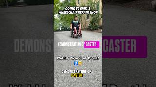 Wheelchair wobble of death Only one guy could fix it