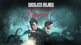 Sherlock Holmes: The Awakened - Episode 7