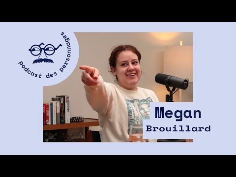 Le podcast des personnages #8 - Andréa Bellemare (Megan Brouillard)