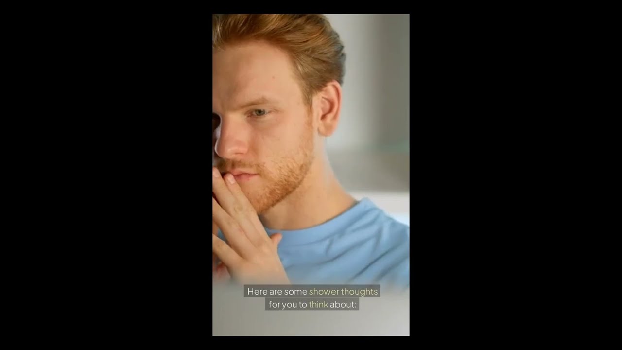 Shower thoughts to boggle your minds!