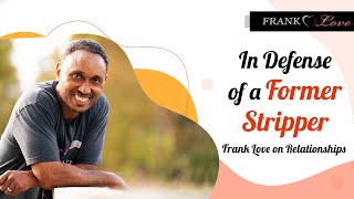 Frank Love on Relationships - In Defense of a Former Stripper