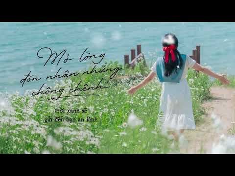 Video Mở lòng đón nhận những chông chênh, trời xanh sẽ gửi... - youtube