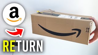 How To Return An Amazon Item - Full Guide