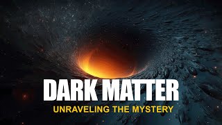 Unraveling the Mystery A Deep Dive into Dark Matter