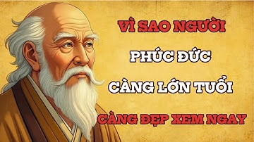 Cổ Nhân Dạy: Vì Sao Người Phúc Đức Càng Lớn Tuổi Càng Đẹp?