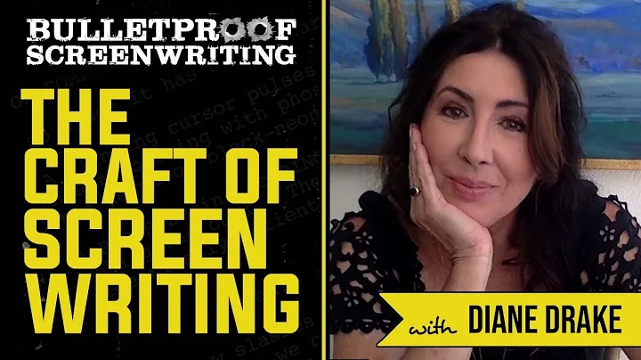 The Craft of Screenwriting with Diane Drake // Bulletproof Screenwriting Show