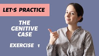 Let's Practice the Genitive Case - Exercise 1