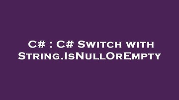 C# : C# Switch with String.IsNullOrEmpty