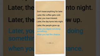 Dont Wait For Later Live In The Moment Motivation English Life Quotes