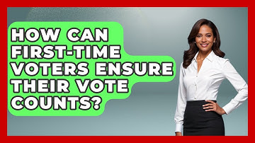 How Can First-Time Voters Ensure Their Vote Counts? | First Time Voter Expert News