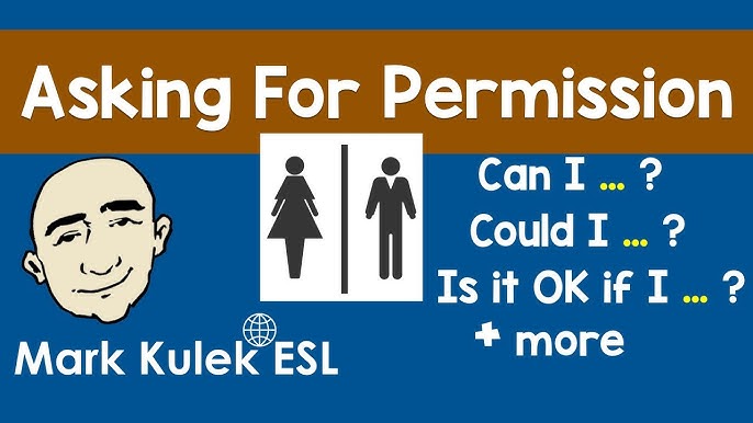 Ask for permission. Ask for permission