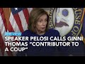 Speaker Pelosi Calls Ginni Thomas “Contributor To A Coup” | The View