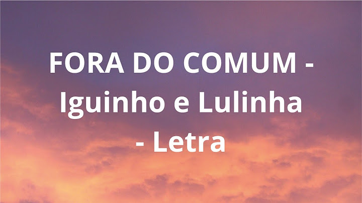 FORA DO COMUM   Iguinho e Lulinha - Letra