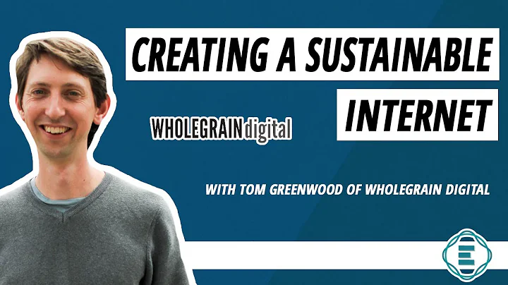 How to Create a Greener, Sustainable Internet, with Tom Greenwood of Wholegrain Digital