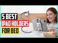 Top 5 Best iPad Holders For Bed in 2022