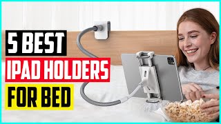 Top 5 Best iPad Holders For Bed in 2022