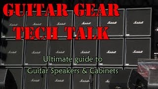 Complete Guide to Guitar SPEAKERS & CABINETS : Guitar Gear Tech Talk : July'14 : G2T2