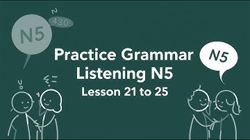 Grammar Sentences & Kaiwa Listening Practice JLPT N5 Lessons 21–25