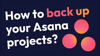 How to back up your Asana projects?