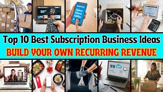 Top 10 Best Subscription Business Ideas - Build Your Own Recurring Revenue