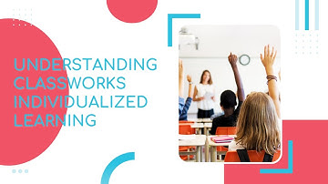 Understanding Classworks Individualized Learning