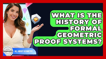 What Is The History Of Formal Geometric Proof Systems? - All About Geometry