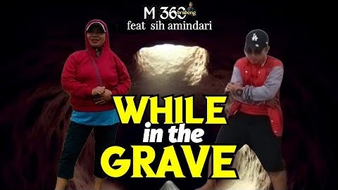 WHILE IN THE GRAVE - M 360 brabeng feat SIH AMINDARI ( Official Music Video )