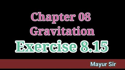 Standard 11 Physics NCERT Chapter 08 Gravitation Exercise 8.15