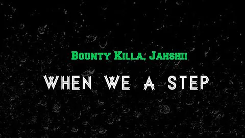 Bounty killer, Jahshii - When We A Step (lyrics)