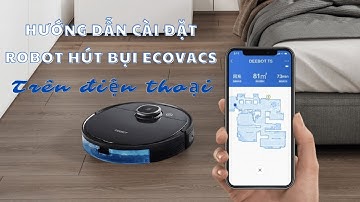 Hướng dẫn cài đặt & Sử dụng app Ecovacs Home điều khiển robot hút bụi