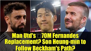Man Utd's €70M Fernandes Replacement? Son Heung-min to Follow Beckham's Path? | Transfer Rumors