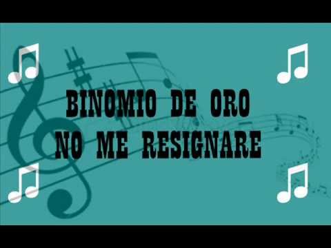 NO ME RESIGNARE BINOMIO DE ORO LETRA