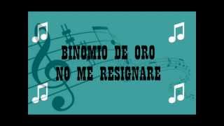 NO ME RESIGNARE BINOMIO DE ORO LETRA chords