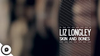 Liz Longley - Skin & Bones | OurVinyl Session chords