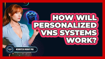 How Will Personalized VNS Systems Work? - Neurotech Insight Pro